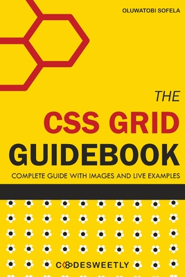 The CSS Grid Guidebook: All You Need to Understand the Grid Layout Module in CSS - Sofela, Oluwatobi