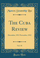 The Cuba Review, Vol. 10: December, 1911 November, 1912 (Classic Reprint)