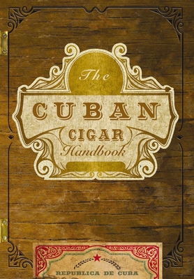 The Cuban Cigar Handbook: The Discerning Aficionado's Guide to the Best Cuban Cigars in the World - Speranza, Matteo