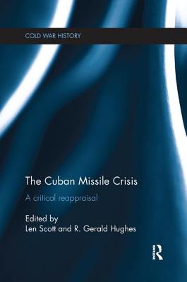 The Cuban Missile Crisis: A Critical Reappraisal - Scott, Len (Editor), and Hughes, R. Gerald (Editor)