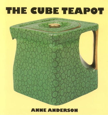 The Cube Teapot: The Story of the Patent Teapot - Anderson, Anne