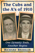 The Cubs and the A's of 1910: One Dynasty Ends, Another Begins