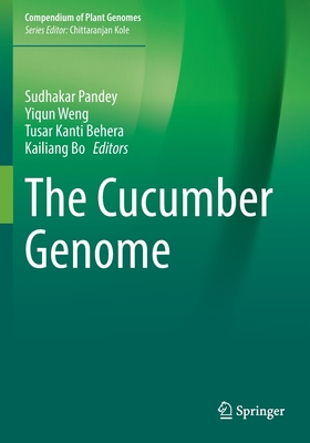 The Cucumber Genome - Pandey, Sudhakar (Editor), and Weng, Yiqun (Editor), and Behera, Tusar Kanti (Editor)