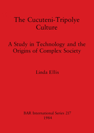 The Cucuteni-Tripolye Culture: A Study in Technology and the Origins of Complex Society