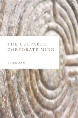 The Culpable Corporate Mind - Bant, Elise (Editor)