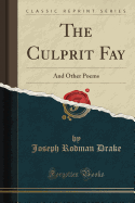 The Culprit Fay: And Other Poems (Classic Reprint)