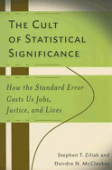 The Cult of Statistical Significance: How the Standard Error Costs Us Jobs, Justice, and Lives