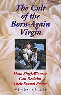 The Cult of the Born-Again Virgin: How Single Women Can Reclaim Their Sexual Power