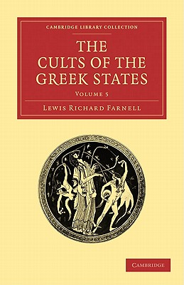 The Cults of the Greek States - Farnell, Lewis Richard