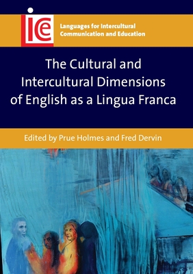 The Cultural and Intercultural Dimensions of English as a Lingua Franca - Holmes, Prue (Editor), and Dervin, Fred (Editor)