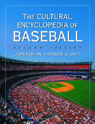 The Cultural Encyclopedia of Baseball, 2D Ed. - Light, Jonathan Fraser