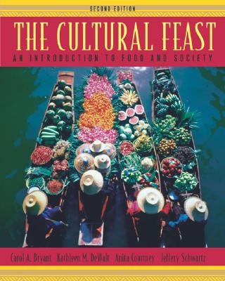 The Cultural Feast: An Introduction to Food and Society - Bryant, Carol, Dr., and DeWalt, Kathleen M, Dr., and Courtney, Anita