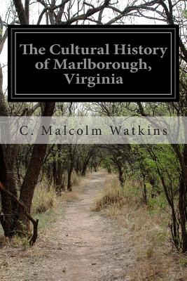 The Cultural History of Marlborough, Virginia - Watkins, C Malcolm