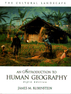 The Cultural Landscape: An Introduction to Human Geography - Rubenstein, James M