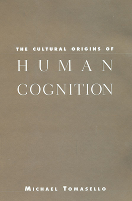 The Cultural Origins of Human Cognition - Tomasello, Michael