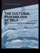 The Cultural Psychology of Self: Place, Morality and Art in Human Worlds