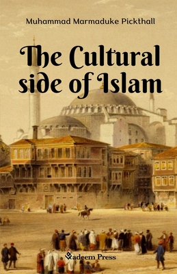 The Cultural side of Islam - Pickthall, Muhammad Marmaduke