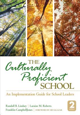 The Culturally Proficient School: An Implementation Guide for School Leaders - Lindsey, Randall B., and Roberts, Laraine M., and CampbellJones, Franklin L.