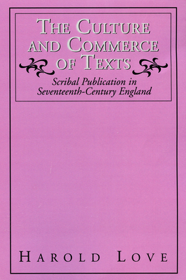 The Culture and Commerce of Texts: Scribal Publication in Seventeenth-Century England - Love, Harold, and Hall, David D (Foreword by)