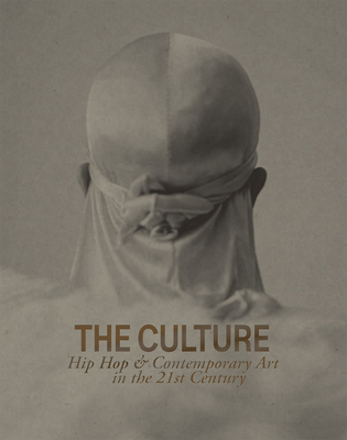 The Culture: Hip Hop & Contemporary Art in the 21st Century - Naeem, Asma (Editor), and Guillotte, Gamynne (Introduction by), and Klemm, Hannah (Introduction by)