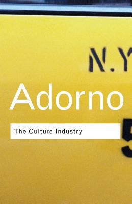 The Culture Industry: Selected Essays on Mass Culture - Adorno, Theodor W, and Bernstein, J M (Editor)