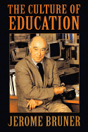 The Culture of Education: , - Bruner, Jerome