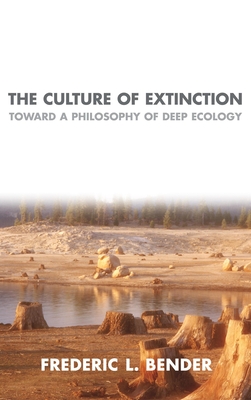 The Culture of Extinction: Toward a Philosophy of Deep Ecology - Bender, Frederick L