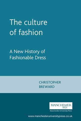 The culture of fashion: A new history of fashionable dress - Breward, Christopher