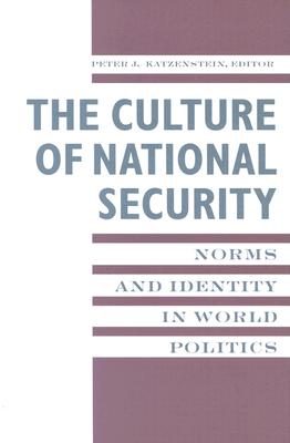 The Culture of National Security: Norms and Identity in World Politics - Katzenstein, Peter (Editor)