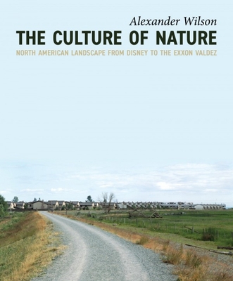 The Culture of Nature: North American Landscape from Disney to EXXON Valdez - Wilson, Alexander