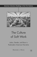 The Culture of Soft Work: Labor, Gender, and Race in Postmodern American Narrative