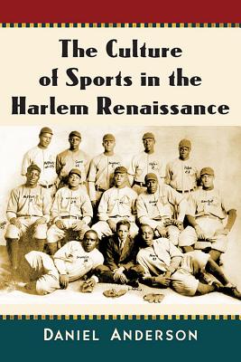 The Culture of Sports in the Harlem Renaissance - Anderson, Daniel, Mr.