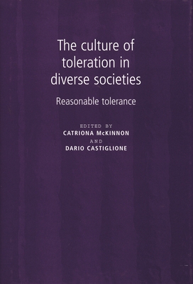 The Culture of Toleration in Diverse Societies: Reasonable Tolerance - McKinnon, Catriona (Editor), and Castiglione, Dario (Editor)