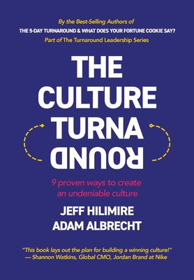 The Culture Turnaround: 9 Proven Ways to Create an Undeniable Culture - Hilimire, Jeff, and Albrecht, Adam