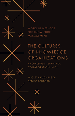 The Cultures of Knowledge Organizations: Knowledge, Learning, Collaboration (Klc) - Kucharska, Wioleta, and Bedford, Denise