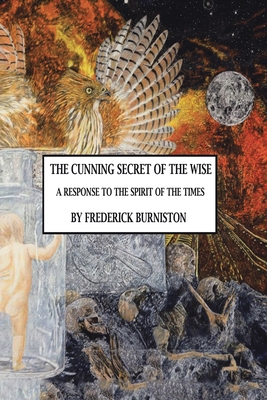 The Cunning Secret of the Wise: A Response to the Spirit of the Times - Burniston, Frederick