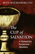The Cup of Salvation: A Manual for Lay Eucharistic Ministries