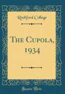 The Cupola, 1934 (Classic Reprint)