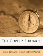 The Cupola Furnace;