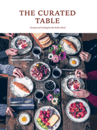 The Curated Table: Recipes and Styling for the Perfect Meal