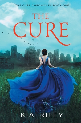 The Cure: A Young Adult Dystopian Novel - Riley, K a