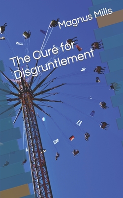 The Cure for Disgruntlement - Mills, Magnus