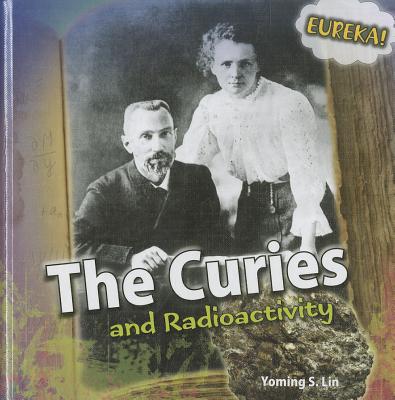 The Curies and Radioactivity - Lin, Yoming S