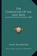 The Curiosities Of Ale And Beer: An Entertaining History (1889)