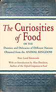 The Curiosities of Food: Or the Dainties and Delicacies of Different Nations Obtained from the Animal Kingdom