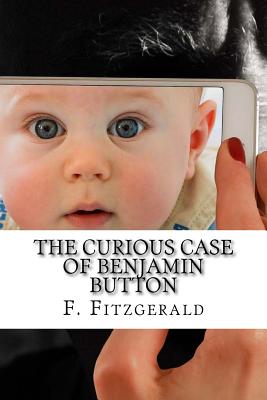 The Curious Case of Benjamin Button - Fitzgerald, F Scott