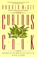 The Curious Cook: More Kitchen Science and Lore - McGee, Harold J