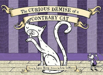 The Curious Demise of a Contrary Cat - Berry, Lynne