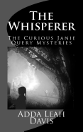 The Curious Janie Query Mystery Series, Book One, "The Whisperer": The Whisperer Is the First Book in a Middle Grade Mystery Series