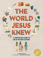 The Curious Kid's Guide to the World Jesus Knew: Romans, Rebels, and Disciples